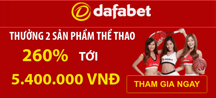 Dafabet Việt Nam Thưởng tiền gửi chào mừng 260% ĐẾN 5.400.000 VND